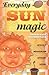 Everyday Sun Magic: Spells & Rituals for Radiant Living: Spells and Rituals for Radiant Living (Everyday Series Book 3)