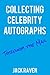 Collecting Celebrity Autogr...