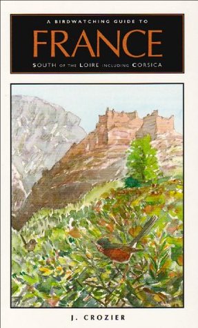 A Birdwatching Guide to France South of the Loire Including Corsica (Paperback)