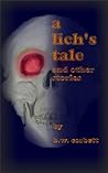 A Lich's Tale and Other Stories A Lich's Tale and Other Stories