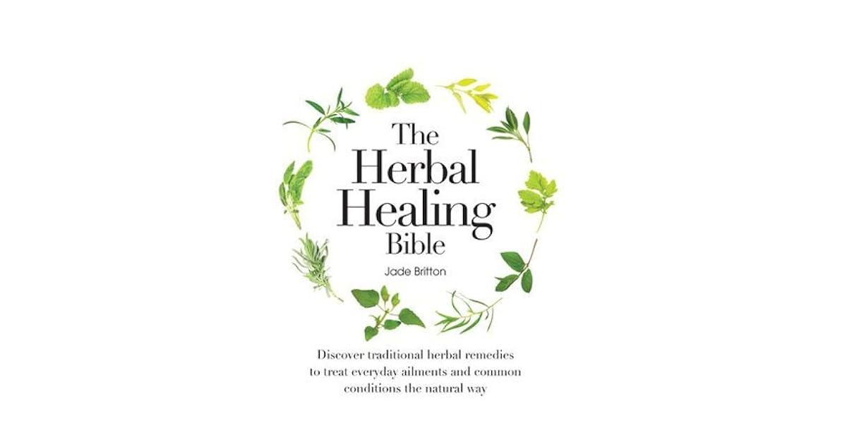 The Herbal Healing Bible by Jade Britton