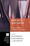 Luke-Acts and Empire: Essays in Honor of Robert L. Brawley (Princeton Theological Monograph Series Book 151)