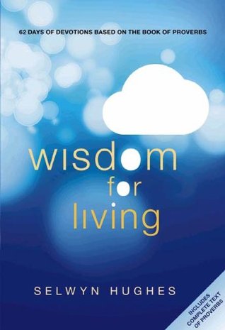 Wisdom for Living: 62 Days of Devotions Based on the Book of Proverbs