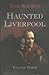 Haunted Liverpool (v. 3)