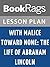Lesson Plans With Malice Toward None: The Life of Abraham Lincoln