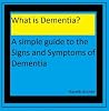 What is Dementia? A simple guide to the signs and symptoms of dementia What is Dementia? A simple guide to the signs and symptoms of dementia