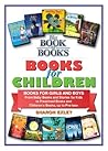 Books for Children:  a Companion Title to The Book of Books -- Books for Girls and Boys (THE BOOK OF BOOKS Series) [Kindle Edition]
