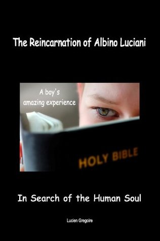 The Reincarnation of Albino Luciani: In Search of the Human Soul (Kindle Edition)