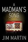 A Madman's Song by Jim    Martin