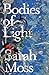Bodies of Light by Sarah Moss