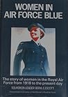 Women in Air Force blue: The story of women in the Royal Air Force from 1918 to the present day