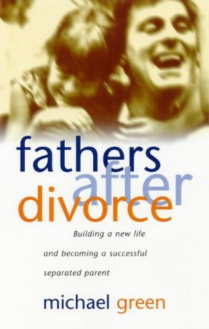 Fathers After Divorce: Building a New Life and Becoming a Successful Separated Parent (Paperback)