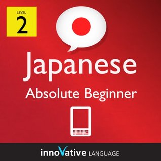 Learn Japanese - Level 2: Absolute Beginner Japanese Volume 1 (Enhanced Version): Lessons 1-25 with Audio (Innovative Language Series - Learn Japanese from Absolute Beginner to Advanced)
