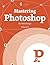 Mastering Photoshop For Web Design, Vol. 3 (Smashing eBooks Book 31)