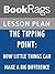 Lesson Plans The Tipping Point: How Little Things Can Make a Big Difference