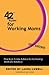 42 Rules for Working Moms (2nd Edition): Practical, Funny Advice for Achieving Work-Life Balance