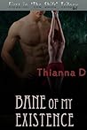 Bane of My Existence by Thianna D.