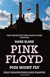 Pigs Might Fly: The Inside Story of Pink Floyd