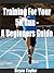 Training For Your 5K Run - A Beginners Guide by Bryan Taylor