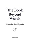 The Book Beyond Words: How the Soul Speaks