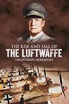 The Rise and Fall of the Luftwaffe The Rise and Fall of the Luftwaffe