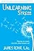 Unlearning Stress: Creating an Easier, Healthier, More Balanced Life
