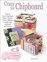 Crazy for Chipboard: How to Cover Chipboard with Paper, Paint, Distress, Gloss, Emboss, Crackle, Dye, Gold Leaf and Textures (Design Originals)