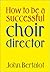 How to Be a Successful Choir Director