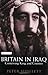 Britain in Iraq: Contriving King and Country (Library of Middle East History)