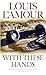 With These Hands by Louis L'Amour