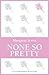 None So Pretty