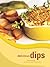 Delicious Dips: More Than 50 Recipes for Big Flavours and Crunchy Bites
