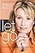 Let Go: Live Free of the Burdens All Women Know