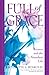 Full of Grace by Johnnette S. Benkovic