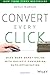 Convert Every Click: Make More Money Online with Holistic Conversion Rate Optimization