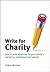 Write for Charity: How to write effectively for your charity's marketing, publications and website (Charity Writing and Media Skills)