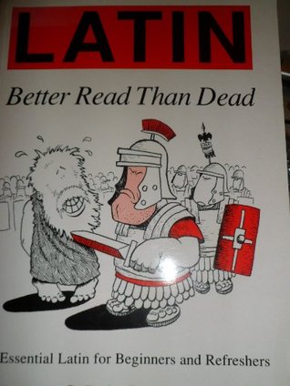 Latin: Better Read Than Dead (English and Latin Edition)