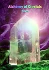 Alchemy of Crystals: How to facilitate expanded states, connection with Source, profound self healing and journey into bliss