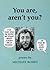 You Are, Aren't You?: Poems
