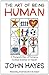 The Art of Being Human by John Hayes