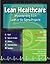 Lean Healthcare - Implementing 5S in Lean or Six Sigma Projects (Revised Edition with Over 40 Dropbox File Links to Excel Worksheets)