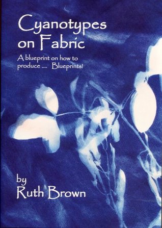 Cyanotypes on Fabric: A Blueprint of How to Produce... Blueprints! (Paperback)