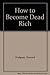 How to Become Dead Rich