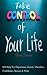 Take Control of Your Life: Self Help for Depression, Anxiety Disorders, Confidence, Success & More