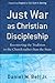 Just War as Christian Discipleship: Recentering the Tradition in the Church rather than the State