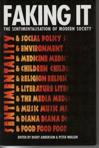 Faking It: Sentimentalisation of Modern Society (Hardcover)