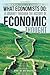 What Economists Do: A Journey through the History of Economic Thought: From the Wealth of Nations to the Calculus of Consent
