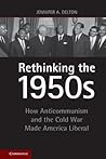 Rethinking the 1950s: How Anticommunism and the Cold War Made America Liberal