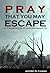 Pray That You May Escape