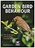 Garden Bird Behaviour by Robert Burton